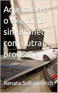 Livro Advocacia e o exercício simultâneo com outra profissão