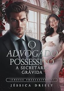Livro O Advogado Possessivo - A Secretária Grávida (Chefes Possessivos Livro 1)