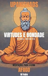 Afago - Segundo Upanishads (Upanixades) - Meditações para a alma - Virtudes e Bondade (Série Upanishads (Upanixades) Livro 41)