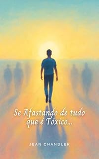 Livro SE AFASTANDO DE TUDO O QUE É TÓXICO: O Poder da Libertação e do Autocuidado
