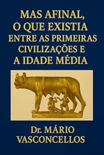 Livro MAS AFINAL, O QUE EXISTIA ENTRE AS PRIMEIRAS CIVILIZAÇÕES E A IDADE MÉDIA?