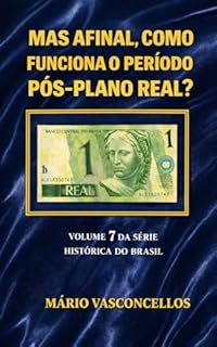 Livro MAS AFINAL, COMO FUNCIONA O PERÍODO PÓS-PLANO REAL: VOLUME 7 - SÉRIE HISTÓRICA DO BRASIL