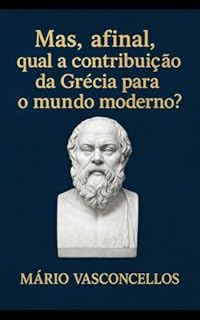 Livro MAS AFINAL, QUAL A IMPORTANCIA DA HISTORIA DA GRECIA PARA O MUNDO MODERNO?