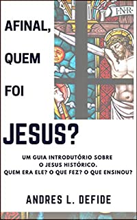 Livro Afinal, quem foi JESUS?: Um guia introdutório sobre o Jesus Histórico (A Bíblia como você nunca viu)