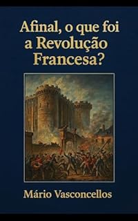 Livro MAS AFINAL, O QUE FOI A REVOLUÇÃO FRANCESA