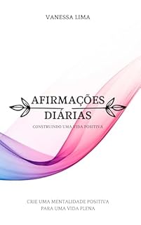 Livro Afirmações Diárias: Construindo uma Vida Positiva: Crie uma Mentalidade Positiva para uma Vida Plena