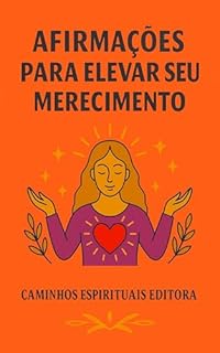 Livro Afirmações para elevar seu merecimento: Frases de amor-próprio para receber amor, abundância e paz sem culpa