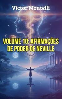Livro Afirmações de Poder de Neville: Comandos Mentais para a Criação Consciente: Uma Compilação de Frases e Comandos Extraídos das Obras Originais para Reprogramar ... O Legado de Neville Goddard Livro 10)