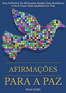 Livro Afirmações Para A Paz: Guia Definitivo De Afirmações Simples Para Manifestar A Paz E Trazer Mais Qualidade De Vida