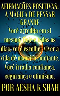 AFIRMAÇÕES POSITIVAS: A MÁGICA DE PENSAR GRANDE