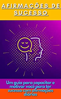 Livro Afirmações de sucesso: Um guia para capacitar e motivar você para ter sucesso com afirmações diárias