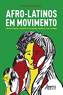 Livro Afro-Latinos em Movimento: Protesto Negro e Ativismo Institucional no Brasil e na Colômbia