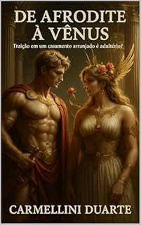 Livro De AFRODITE à VÊNUS Traição Em Um Casamento Arranjado é Adultério? (Mitologias do Mundo: As Histórias que Moldaram a Humanidade)