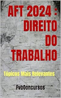 Livro AFT 2024 : DIREITO DO TRABALHO: Tópicos Mais Relevantes (AFT TÓPICOS QUENTES)