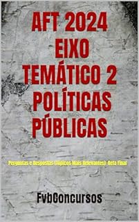 Livro AFT 2024 - EIXO TEMÁTICO 2 – POLÍTICAS PÚBLICAS : Perguntas e Respostas (Tópicos Mais Relevantes): Reta Final (AFT TÓPICOS QUENTES)