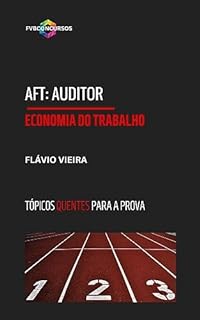 Livro AFT: ECONOMIA DO TRABALHO (TÓPICOS QUENTES): Perguntas e Respostas Comentadas (último edital) (AFT TÓPICOS QUENTES)