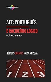 Livro AFT: PORTUGUÊS E RACIOCÍNIO LÓGICO (TÓPICOS QUENTES): Perguntas e Respostas Comentadas (último edital) (AFT TÓPICOS QUENTES)