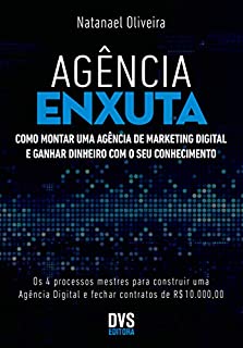 Agência Enxuta: Como montar uma agência de marketing digital e ganhar dinheiro com o seu conhecimento