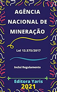 Agência Nacional de Mineração – Lei 13.575/2017: Atualizada - 2021