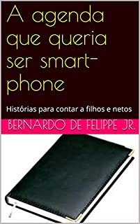 Livro A agenda que queria ser smart-phone: Histórias para contar a filhos e netos