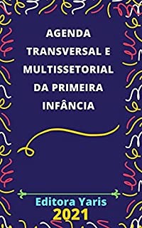 Livro Agenda Transversal e Multissetorial da Primeira Infância – Decreto 10.770/2021: Atualizada - 2021
