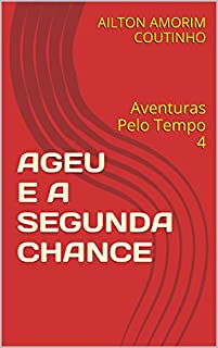 Livro AGEU E A SEGUNDA CHANCE: Aventuras Pelo Tempo 4