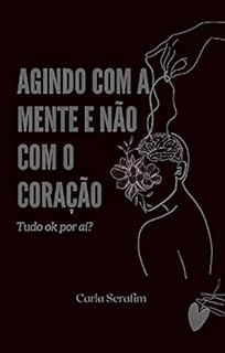 Livro Agindo com a mente e não com o Coração : Tudo ok por aí?
