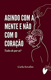 Livro Agindo com a mente e não com o Coração: Tudo ok por aí?