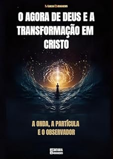 Livro O Agora de Deus e a Transformação em Cristo: A Onda, a Partícula e o Observador