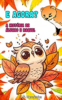 Livro E agora? A história de Álvaro e Raquel: Uma história de superação e tomada de decisões. A partir de 7 anos.