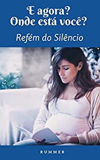 Livro E Agora? Onde Está Você?: Refém do Silêncio
