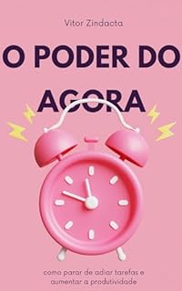 Livro O poder do agora: como parar de adiar tarefas e aumentar a produtividade