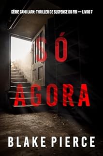 Livro Só Agora (Série Cami Lark: Thriller de Suspense do FBI — Livro 7)