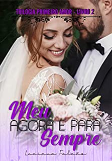 Livro Meu agora e para sempre (TRILOGIA PRIMEIRO AMOR Livro 2)