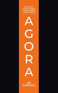 Livro Agora: Vencendo a Procrastinação e Impulsionando a Produtividade
