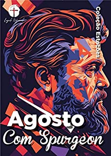 Livro Agosto com Spurgeon (Traduzido e Adaptado por Legado Reformado): Dia a Dia com Spurgeon (Coleção Estações - Dia a Dia com Spurgeon Livro 8)