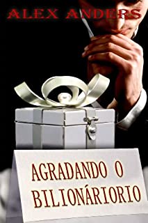 Livro Agradando o Bilionário (Um conto de dominação masculina & submissão feminina)
