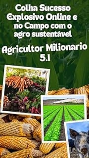Livro AGRICULTOR MILIONÁRIO 5.1: Colha Sucesso Explosivo Online e no Campo com o Agro Sustentável