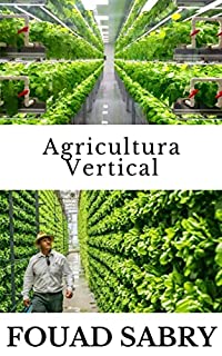 Livro Agricultura Vertical: Como devemos alimentar mais três bilhões de pessoas até 2050? (Tecnologias Emergentes na Agricultura [Portuguese] Livro 4)