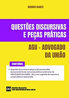 AGU - Advogado da União - Questões Discursivas e Peças Práticas de Concursos Públicos - 2023 : Questões discursivas e peças práticas extraídas de concursos públicos anteriores com respostas.