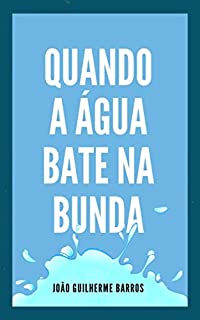 Quando a Água Bate na Bunda: Como superar as crises