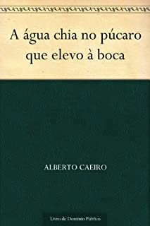 Livro A água chia no púcaro que elevo à boca