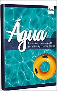 Livro Água: Entenda como ela pode ser inimiga do seu cabelo