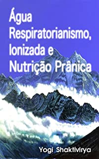 Livro Água Respiratorianismo, Ionizada e Nutrição Prânica