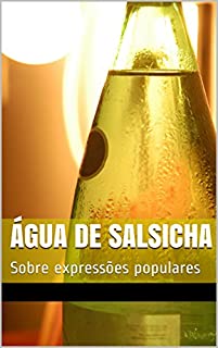 Água de salsicha: Sobre expressões populares
