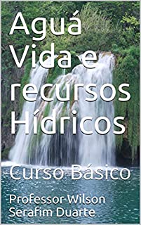 Aguá Vida e Recursos Hídricos: Curso Básico (Vida Nova Livro 2)