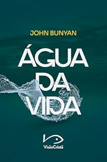 Livro Água da Vida: A Riqueza, a Glória da Graça e o Espírito do Evangelho.