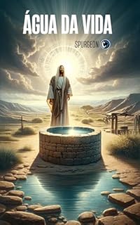 Livro ÁGUA DA VIDA: A Sede da Alma: Encontrando a Água Viva de Jesus