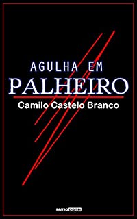 AGULHA EM PALHEIRO - CAMILO CASTELO BRANCO (COM NOTAS)(BIOGRAFIA)(ILUSTRADO)