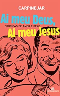 Livro Ai meu Deus, ai meu Jesus: Crônicas de amor e sexo